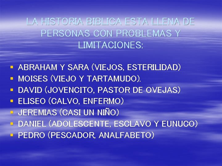 LA HISTORIA BIBLICA ESTA LLENA DE PERSONAS CON PROBLEMAS Y LIMITACIONES: § § §