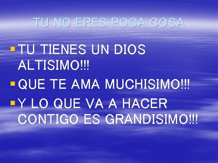 TU NO ERES POCA COSA § TU TIENES UN DIOS ALTISIMO!!! § QUE TE
