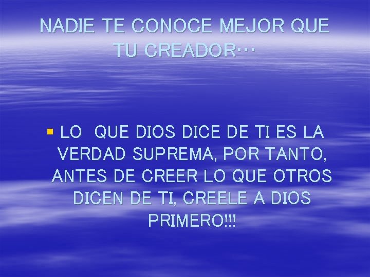 NADIE TE CONOCE MEJOR QUE TU CREADOR… § LO QUE DIOS DICE DE TI
