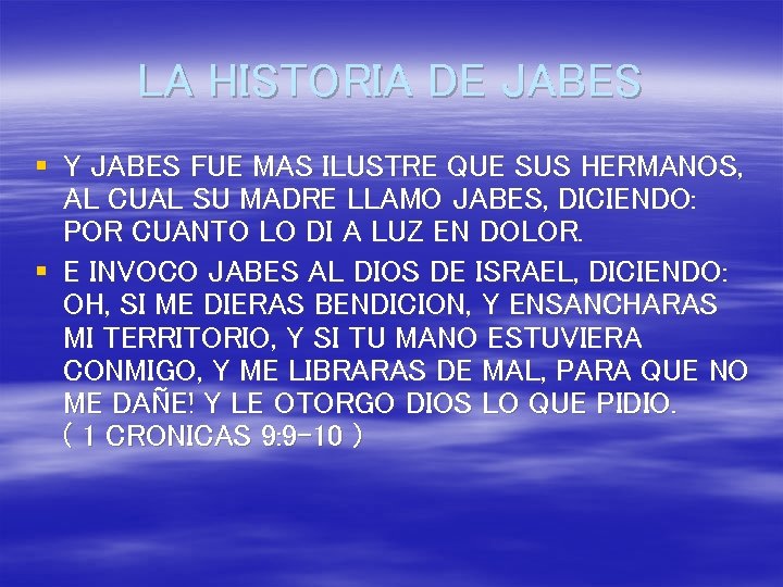 LA HISTORIA DE JABES § Y JABES FUE MAS ILUSTRE QUE SUS HERMANOS, AL