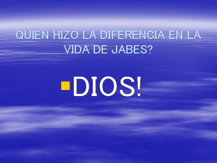 QUIEN HIZO LA DIFERENCIA EN LA VIDA DE JABES? §DIOS! 