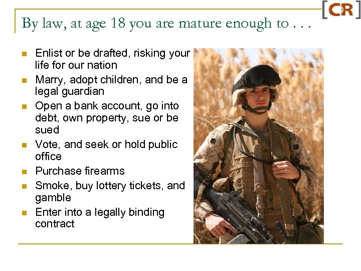 By law, at age 18 you are mature enough to. . . n n