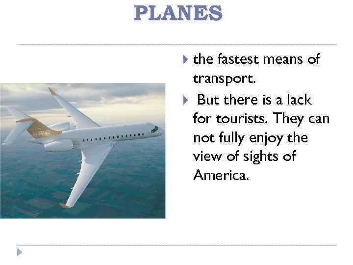 PLANES the fastest means of transport. But there is a lack for tourists. They