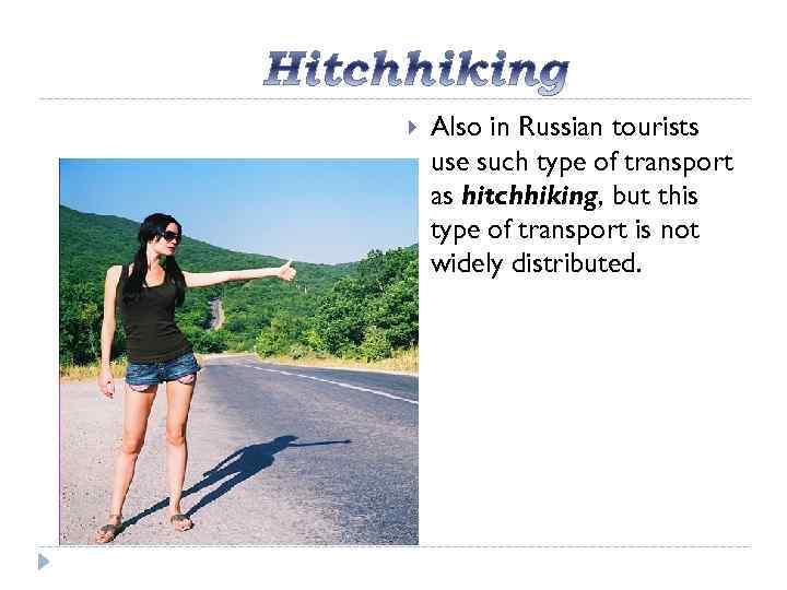  Also in Russian tourists use such type of transport as hitchhiking, but this