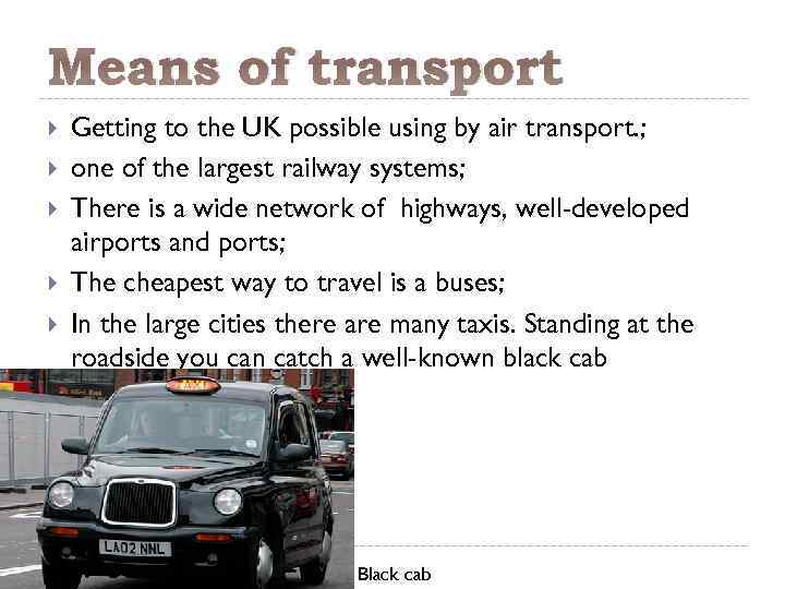 Means of transport Getting to the UK possible using by air transport. ; one