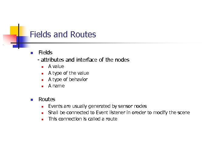 Fields and Routes Fields - attributes and interface of the nodes A A value