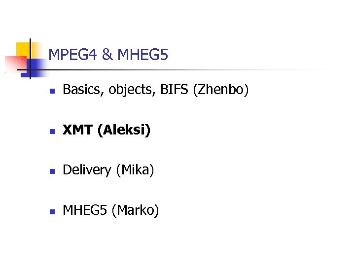 MPEG 4 & MHEG 5 Basics, objects, BIFS (Zhenbo) XMT (Aleksi) Delivery (Mika) MHEG