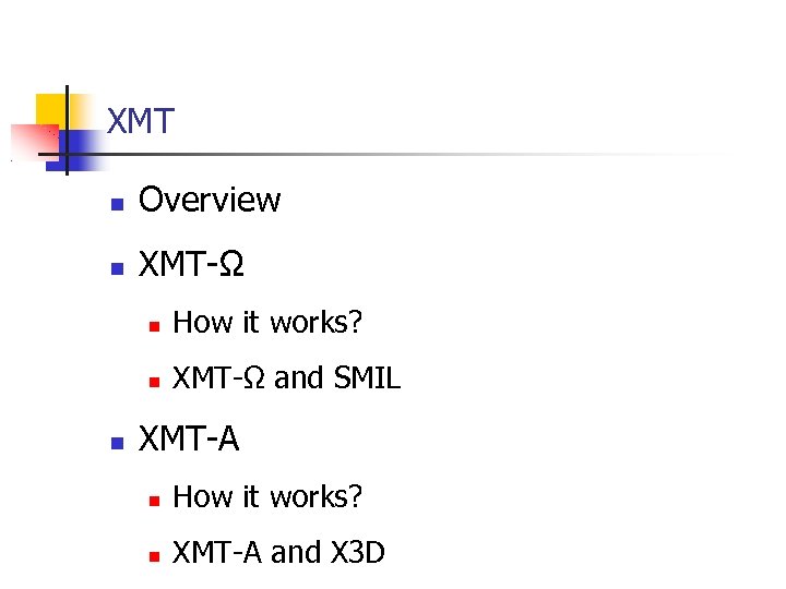 XMT Overview XMT-Ω How it works? XMT-Ω and SMIL XMT-A How it works? XMT-A