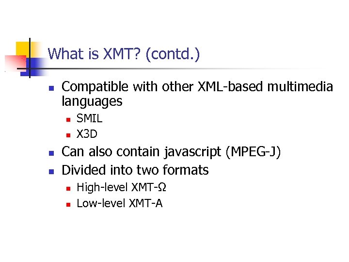 What is XMT? (contd. ) Compatible with other XML-based multimedia languages SMIL X 3