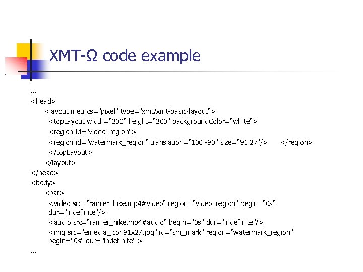 XMT-Ω code example … <head> <layout metrics="pixel" type="xmt/xmt-basic-layout"> <top. Layout width="300" height="300" background. Color="white">