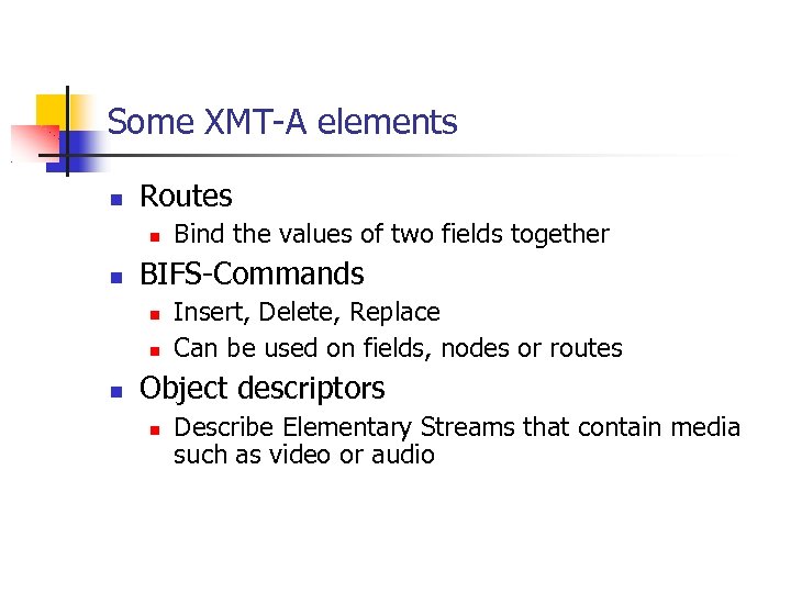 Some XMT-A elements Routes BIFS-Commands Bind the values of two fields together Insert, Delete,