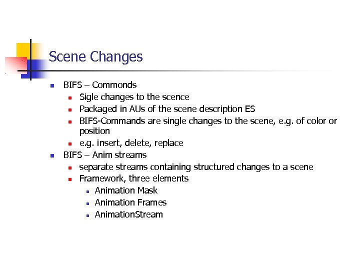 Scene Changes BIFS – Commonds Sigle changes to the scence Packaged in AUs of