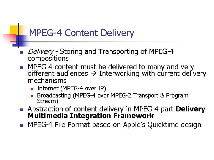 MPEG-4 Content Delivery - Storing and Transporting of MPEG-4 compositions MPEG-4 content must be