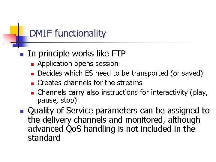 DMIF functionality In principle works like FTP Application opens session Decides which ES need