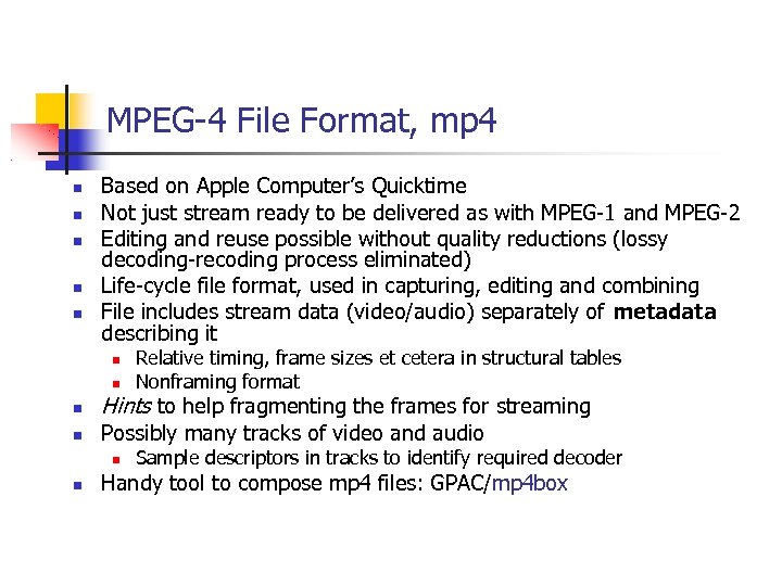 MPEG-4 File Format, mp 4 Based on Apple Computer’s Quicktime Not just stream ready