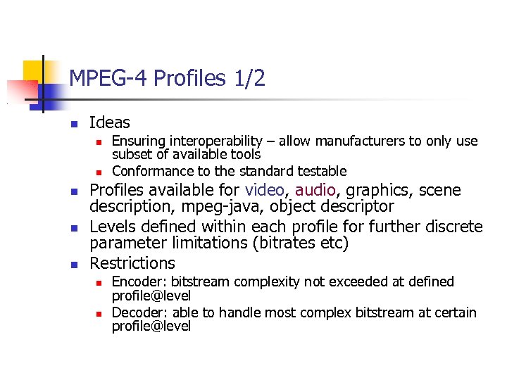 MPEG-4 Profiles 1/2 Ideas Ensuring interoperability – allow manufacturers to only use subset of