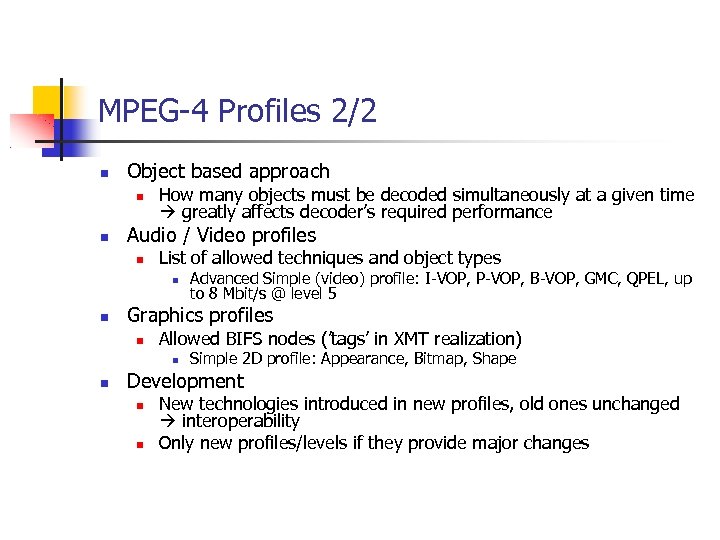 MPEG-4 Profiles 2/2 Object based approach How many objects must be decoded simultaneously at