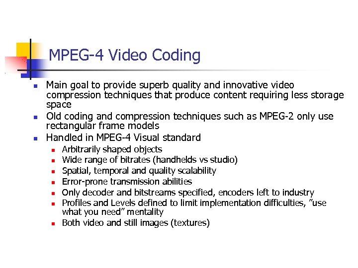 MPEG-4 Video Coding Main goal to provide superb quality and innovative video compression techniques