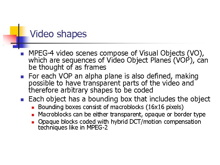 Video shapes MPEG-4 video scenes compose of Visual Objects (VO), which are sequences of