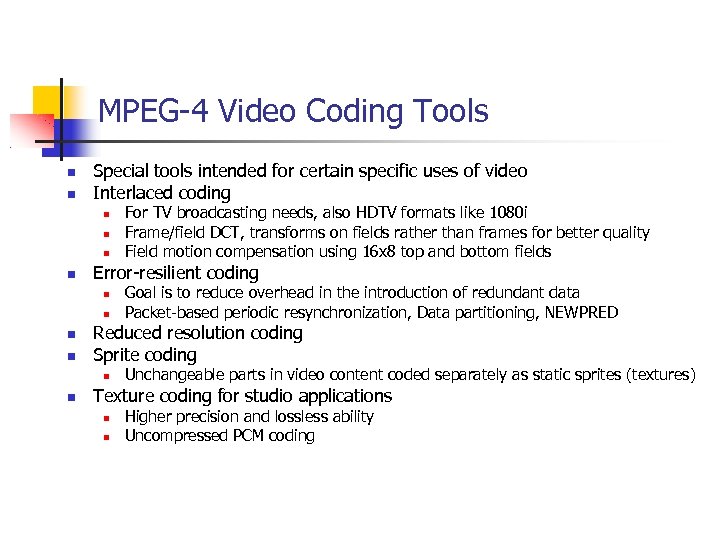 MPEG-4 Video Coding Tools Special tools intended for certain specific uses of video Interlaced