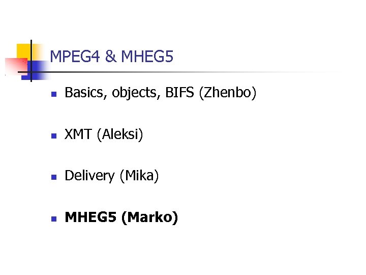 MPEG 4 & MHEG 5 Basics, objects, BIFS (Zhenbo) XMT (Aleksi) Delivery (Mika) MHEG