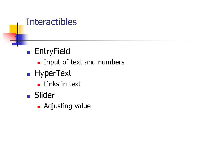 Interactibles Entry. Field Hyper. Text Input of text and numbers Links in text Slider