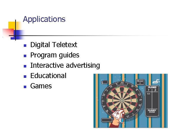 Applications Digital Teletext Program guides Interactive advertising Educational Games 