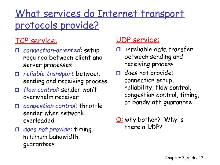 What services do Internet transport protocols provide? TCP service: r connection-oriented: setup r r