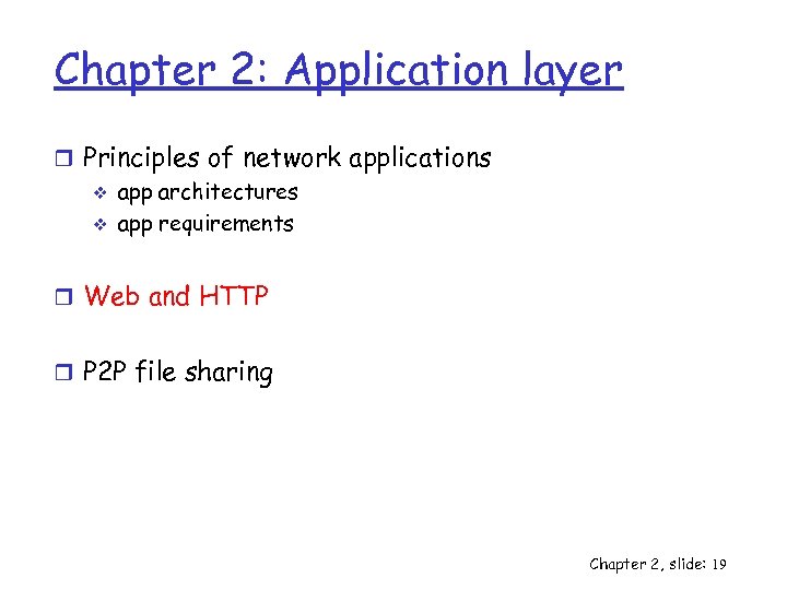 Chapter 2: Application layer r Principles of network applications v app architectures v app