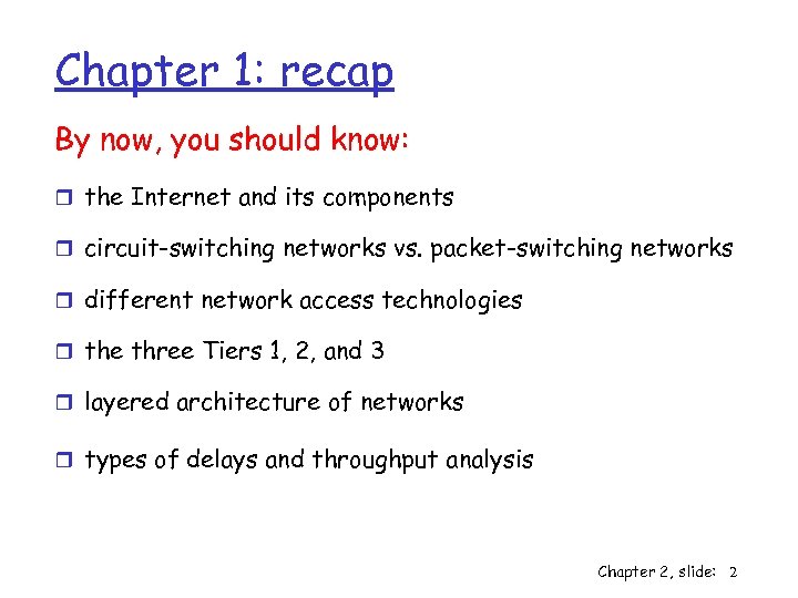 Chapter 1: recap By now, you should know: r the Internet and its components