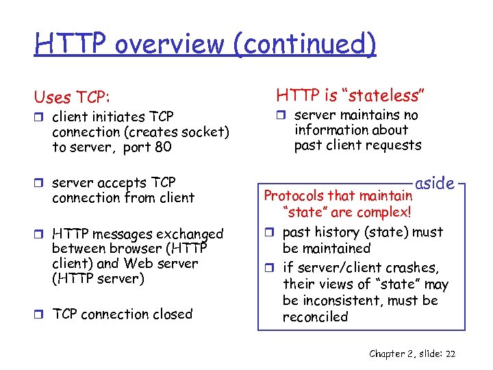 HTTP overview (continued) Uses TCP: r client initiates TCP connection (creates socket) to server,