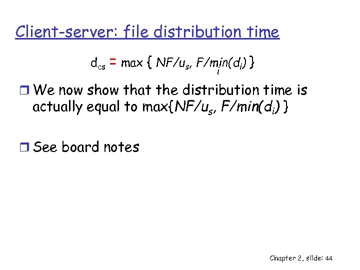 Client-server: file distribution time dcs = max { NF/us, F/min(di) } i r We