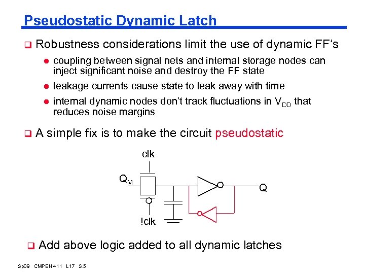 Pseudostatic Dynamic Latch q Robustness considerations limit the use of dynamic FF’s l l