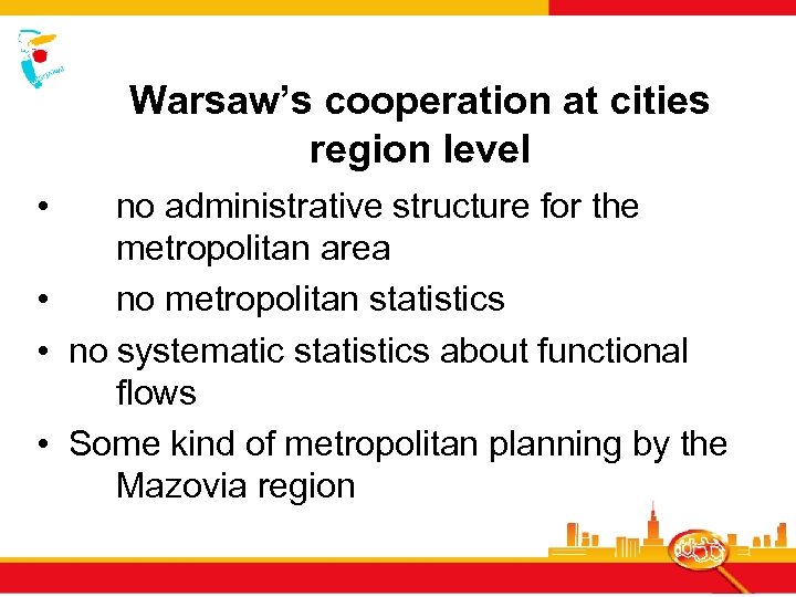 Warsaw’s cooperation at cities region level • no administrative structure for the metropolitan area