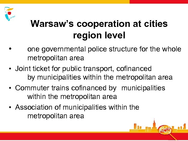 Warsaw’s cooperation at cities region level • one governmental police structure for the whole