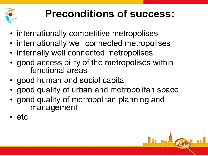 Preconditions of success: • • internationally competitive metropolises internationally well connected metropolises internally well