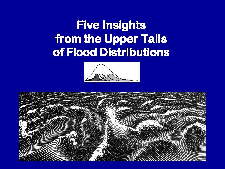 Five Insights from the Upper Tails of Flood Distributions 
