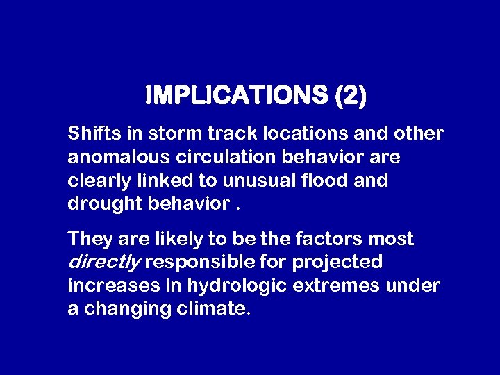 IMPLICATIONS (2) Shifts in storm track locations and other anomalous circulation behavior are clearly