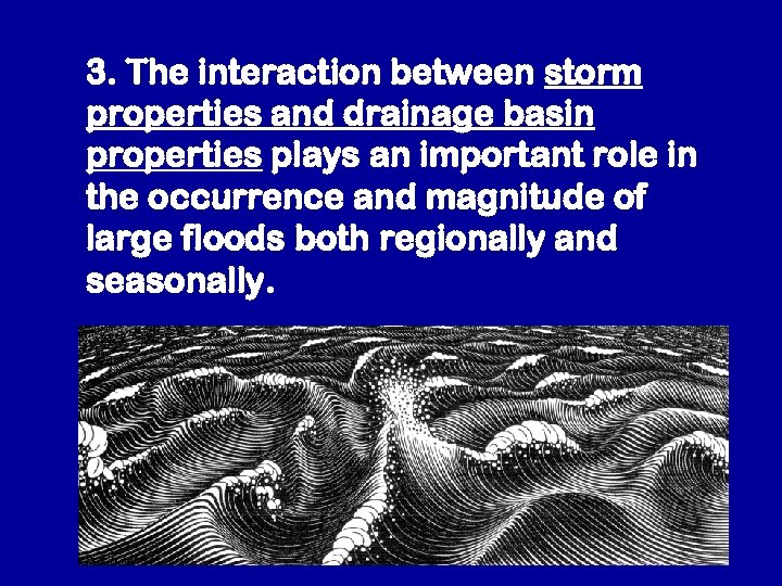 3. The interaction between storm properties and drainage basin properties plays an important role