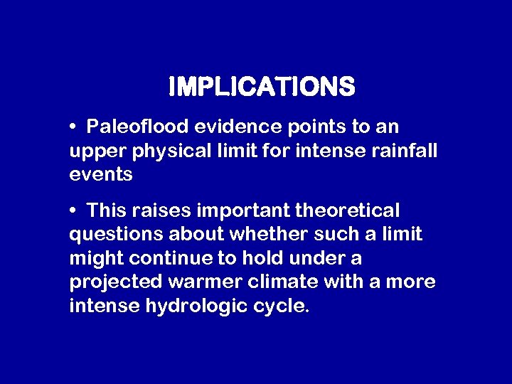 IMPLICATIONS • Paleoflood evidence points to an upper physical limit for intense rainfall events