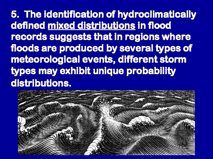 5. The identification of hydroclimatically defined mixed distributions in flood records suggests that in