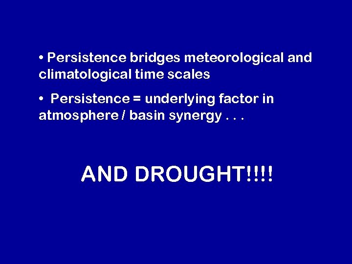  • Persistence bridges meteorological and climatological time scales • Persistence = underlying factor