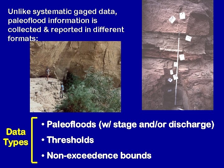 Unlike systematic gaged data, paleoflood information is collected & reported in different formats: Data