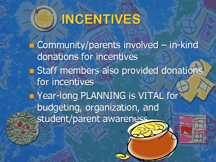 INCENTIVES Community/parents involved – in-kind donations for incentives n Staff members also provided donations