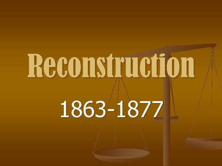 Reconstruction 1863 -1877 