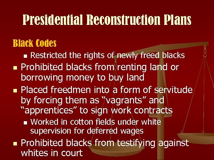 Presidential Reconstruction Plans Black Codes n n n Prohibited blacks from renting land or