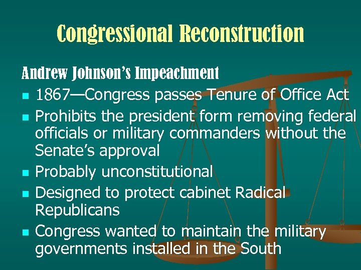 Congressional Reconstruction Andrew Johnson’s Impeachment n 1867—Congress passes Tenure of Office Act n Prohibits