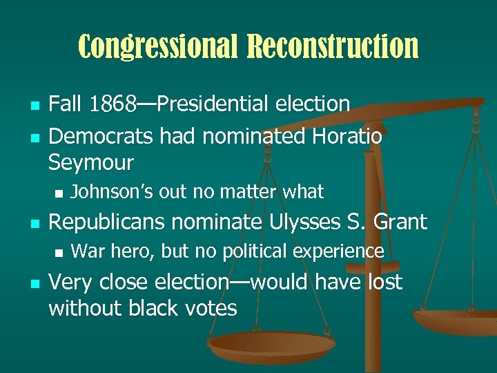 Congressional Reconstruction n n Fall 1868—Presidential election Democrats had nominated Horatio Seymour n n