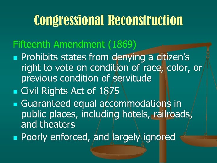 Congressional Reconstruction Fifteenth Amendment (1869) n Prohibits states from denying a citizen’s right to