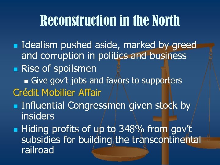 Reconstruction in the North n n Idealism pushed aside, marked by greed and corruption